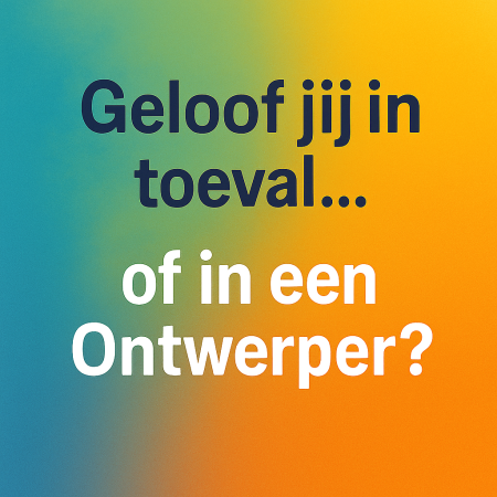 Geloof jij in toeval… of in een Ontwerper?